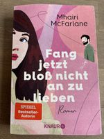 Fang jetzt bloss nicht an zu lieben - Mhairi McFarlane