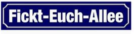 "Fickt-Euch-Allee " Blech Schild 40cm lang