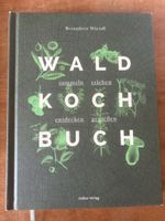 Wald Kochbuch - Sammeln, Erleben & Geniessen