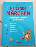 Heilende Märchen: Geschichten, die Kinder stark machen!