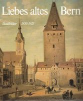 Liebes altes Bern Stadtbilder 1850-1925