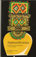 300 Appenzellerwitze Abgelauscht und aufgeschrieben