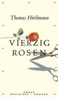 Hürlimann Thomas - Vierzig Rosen (geb) / Roman