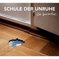 Schule Der Unruhe – La Bombe