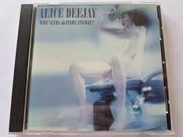Cd Alice Deejay - Who needs guitars anyway ? 