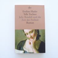 Julie Bondeli und die Zeit der Freiheit - Eveline Hasler