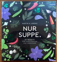 «Nur Suppe. 101 Rezepte zum Wohlfühlen und Geniessen»