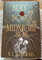 Burry Our Bones in the Midnight Soil - V.E. Schwab