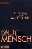 GUTMENSCH: Ein Streifzug durch Moral und Ethik