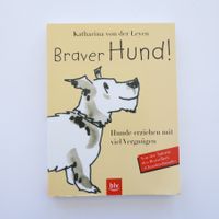 Braver Hund! Hunde erziehen mit viel Vergnügen
