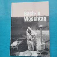 Bach- und Wöschtag, Gschichte vo früecher-Hanni Salvisberg