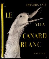 Le canard blanc François Cali  photos Ylla  Ed. Arthaud 1953