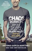 Chaos Monkeys Mayhem & Mania inside the Silicon Valley Money