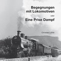 Begegnungen mit Lokomotiven oder Eine Prise Dampf - Buch