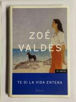 Te di la vida entera - Zoé Valdés (spanisches Buch)