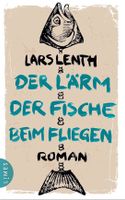 DER LÄRM DER FISCHE BEIM FLIEGEN - LARS LENTH - GEBUNDEN