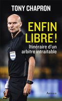 Enfin libre ! - Itinéraire d'un arbitre intraitable