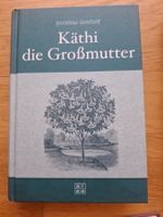 Jeremias Gotthelf: Käthi die Grossmutter, Roman Klassiker