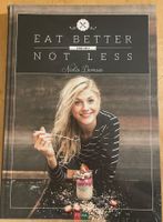 Kochbuch: Eat Better Not Less - Nadia Damaso | NEU & OVP