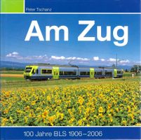 Am Zug. 100 Jahre BLS 1906 - 2006.