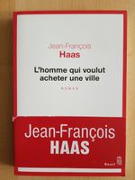 Jean-François Haas - L'homme qui voulut acheter une ville