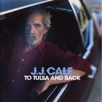 J.J. Cale – To Tulsa And Back