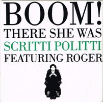 Scritti Politti/Roger: Boom! There She Was 7"