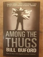 Among The Thugs - Bill Buford