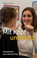 Mit Kopf und Herz Über freudvolles Lehren und Lernen