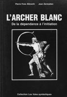 🇨🇭 L'Archer Blanc De La Dépendance À L'Initiation Voies Sy