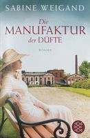 "Die Manufaktur der Düfte" Roman von Sabine Weigand