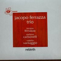 Jacopo Ferrazza Trio – Rebirth (CD CAM Jazz) 2017