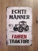 Blechschild  "Echte Männer fahren Traktor" Deko