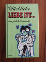 Glückliche Liebe ist... Eine zärtliche Lebenshilfe