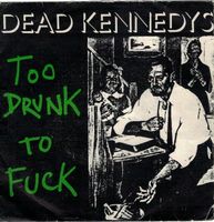 Dead Kennedys - Too Drunk To Fuck 7