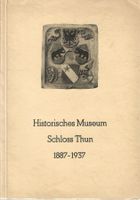 Das Historische Museum im Schloss Thun 1887-1937