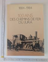 100 ans des Chemins de fer du Jura 1884-1984