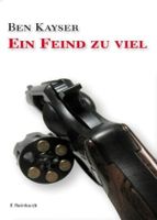 Ein Feind zu viel von Ben Kayser (Krimi mit Tatort in Basel)