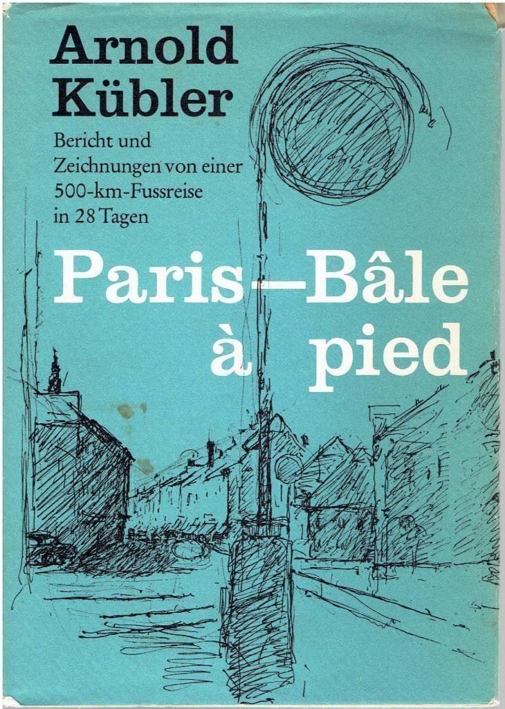 Bücher: Arnold Kübler Paris-Bâle â pied – Gebraucht aus Flims - Dorf von Stagediver