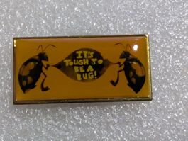 Ansteckpin 257: Its tough to be a bug
