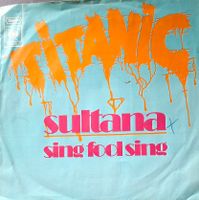 Vinyl-Single Titanic - Sultana / Sing Fool Sing