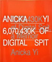 Anicka Yi - 6,070,430K of Digital Spit, A Memoir-Buch