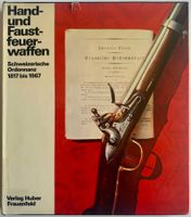 Hand- und Faustfeuerwaffen Schweiz. Ordonnanz 1817 bis 1967