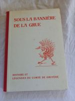 Sous la bannière de la grue: Histoire et Légendes de Gruyère