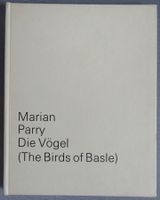 Marian Parry - Die Vögel -  Basler Schriften Band 15
