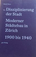 Disziplinierung der Stadt moderner Städtebau in Zürich