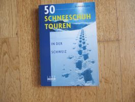 50 Schneeschuh Touren in der Schweiz / Reihnard Lutz