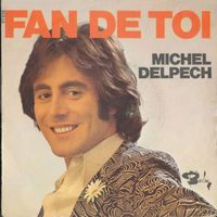 Michel Delpech Fan de toi 62 Nos quinze ans Vinyle 45 tours