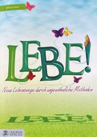 Lebe - Neue Lebenswege durch ungewöhnliche Methoden