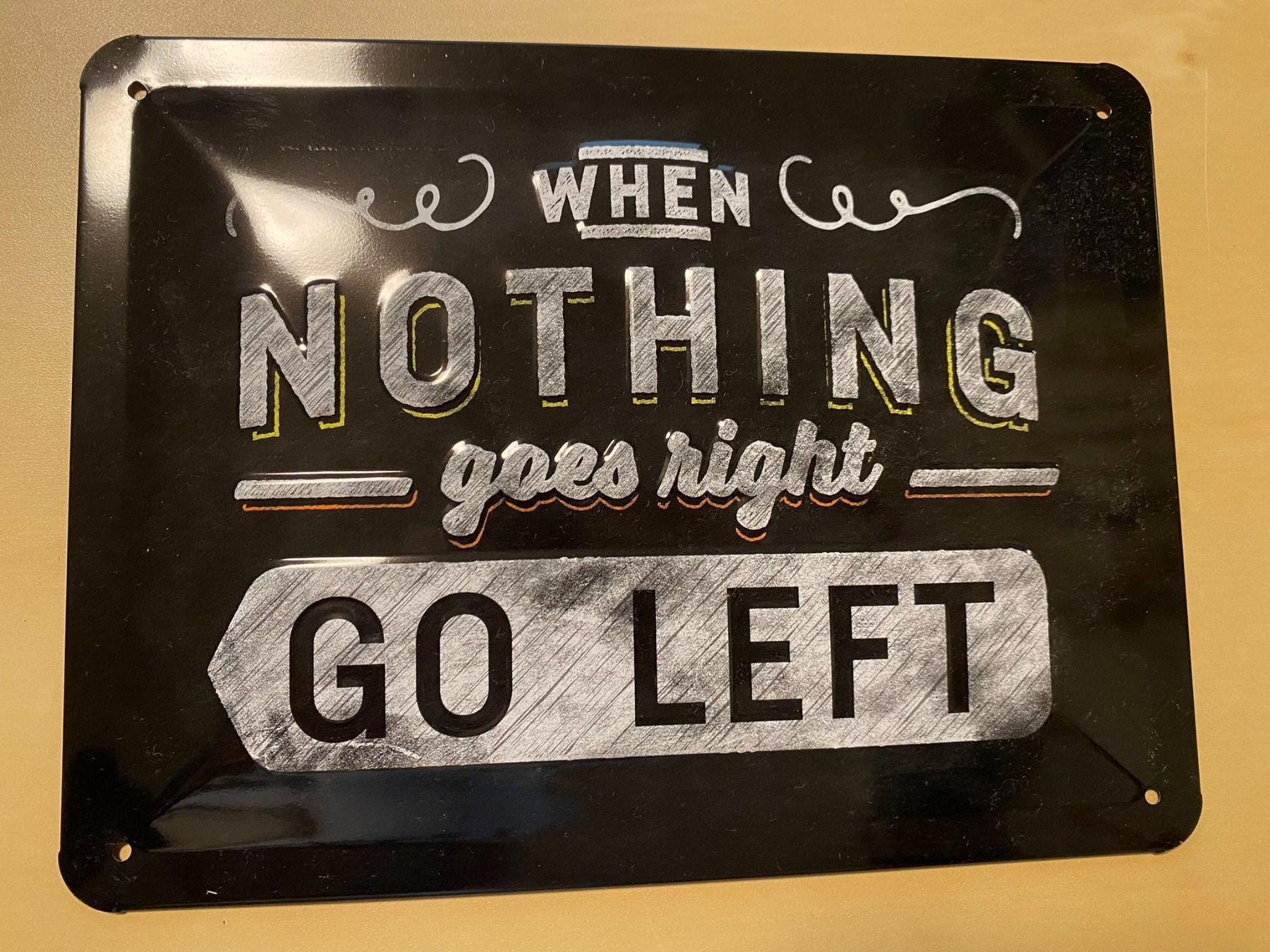 Insegne: Blechschild: WHEN NOTHING goes right GO LEFT – Nuovo (secondo la descrizione) da Bern venduto da Maschgulain